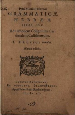Petri Martinii Navarri Grammaticae Hebraeae Libri Duo : Ad Othonem Colignium Cardinalem Castilioneum