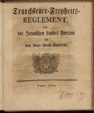 Trancksteuer-Freyheits-Reglement, in der Jenaischen Landes-Portion und dem Amte Groß-Rudestedt : [So geschehen Belvedere den 22sten Iulii 1774]