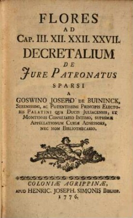 Flores ad Cap. 3. 12. 22. 27. Decretalium de jure Patronatus Sparsi a ... Buininckii
