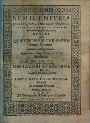 Semicenturia juris controversi positionum juxta pandectarum seriem conquisatarum, cum decade simul quaestionum juris feudorum
