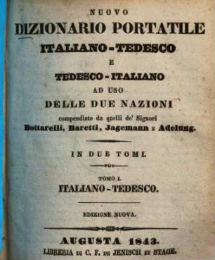 Nuovo Dizionario portatile italiano-tedesco e tedesco-italiano : ad uso delle due nazioni. 1., Italiano-Tedesco