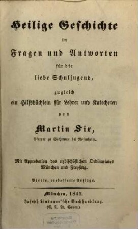 Heilige Geschichte in Fragen und Antworten für die liebe Schuljugend, zugleich ein Hilfsbüchlein für Lehrer und Catecheten