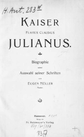 Kaiser Flavius Claudius Julianus : Biographie nebst Auswahl seiner Schriften