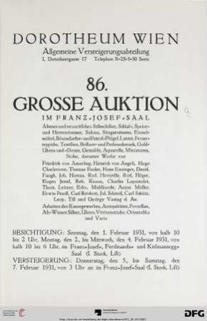 Nr. 86: Grosse Auktion / Dorotheum, Wien, Allgemeine Versteigerungsabteilung: im Kaiser-Franz-Josef-Saal: Älteres und neuzeitliches Stilmobiliar, Schlaf-, Speise- und Herrenzimmer, Salons, Sitzgarnituren, Einzelmöbel, Bösendorfer-und Petrof-Flügel, Luster, ... Gemälde, Aquarelle, Miniaturen, Stiche, darunter Werke von Friedrich von Amerling, Heinrich von Angeli, ... : Arbeiten des Kunstgewerbes, Antiquitäten, Porzellan, ... ; 5. bis 7. Februar 1931 im Franz-Josef-Saal
