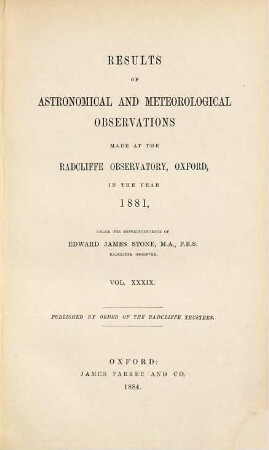 Results of astronomical and meteorological observations made at the Radcliffe Observatory, Oxford : in the year ... 1881 (1884) = Vol. 39