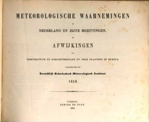 Meteorologische waarnemingen in Nederland en zijne bezittingen en afwijkingen van temperatuur en barometerstand op vele plaatsen in Europa = Observations météoroloqiques en Néerlande. 11, [11]. 1859