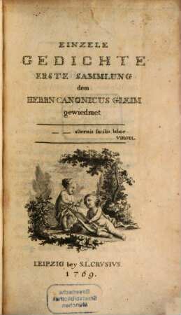 Einzele [!] Gedichte, 1. ... Sammlung dem Herrn Canonicus Gleim gewiedmet