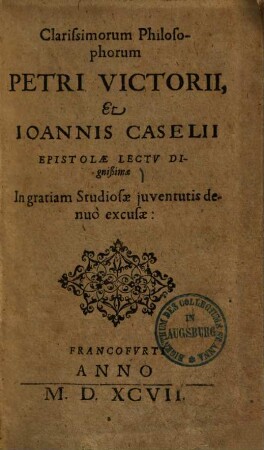 Clarissimorum philosophorum Petri Victorii et Ioannis Caselii epistolae lectu dignissimae ...