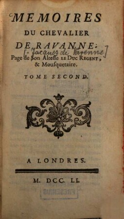 Mémoires du Chevalier de Ravanne, Page de Son Altesse le Duc Regent & Mousquetaire, 2. (1751). - 302 S.