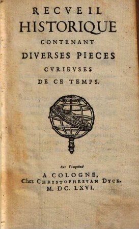 Recueil historique : contenant diverses pieces curieuses de ce temps