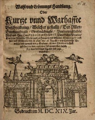 Wahl und Crönungs Handlung, Oder kurtze ... Beschreibung, Welcher gestalt,... Ferdinandus II. ...gekrönet worden ...