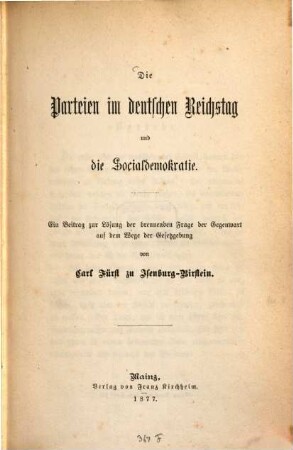 Die Parteien im deutschen Reichstag und die Socialdemokratie : ein Beitrag zur Lösung der brennenden Frage der Gegenwart auf dem Wege der Gesetzgebung