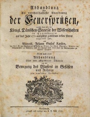 Abhandlung über die vortheilhafteste Anordnung der Feuersprützen, welche den von der Königl. Dänischen Societät der Wissenschaften in Copenhagen auf das Jahr 1771 ausgesetzt gewesenen ersten Preis erhalten hat