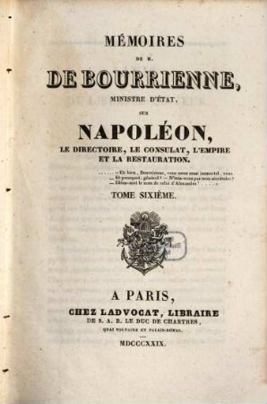 Mémoires de M. de Bourrienne, Ministre d'Etat, sur Napoléon, le directoire, le consulat, l'empire et la restauration, Tome sixième