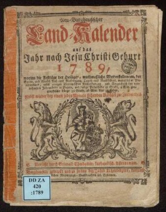 1789: Neu-Burghausischer Land-Kalender auf das Jahr nach Jesu Christi Geburt ... : worinn die Festtäge der Heiligen, muthmaßliche Wetterstellungen, ... zu finden : Nebst wieder bey einem jeden Monate stehenden Räthsel zur Zeitvertreib