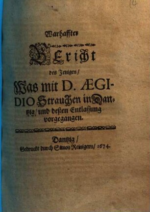 Warhaffter Bericht des Jenigen, Was mit D. Aegidio Strauchen in Dantzig, und deßen Entlassung vorgegangen