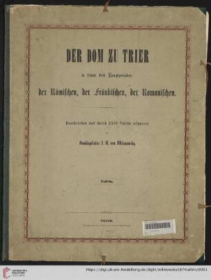 Tafeln: Der Dom zu Trier in seinen drei Hauptperioden: der Römischen, der Fränkischen, der Romanischen: Tafeln