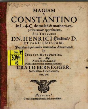 Magiam A Constantino in L. 4. C. de malef. & mathem. reprobatam & approbatam, Sub Tutamine Dn. Henrici Linckens ... In Inclyta Altdorffina ... Publico Eruditorum examini submittit Crato Bernegger, Neolitho-Hoenloicus. Autor