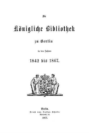 Die Königliche Bibliothek zu Berlin in den Jahren 1842 bis 1867