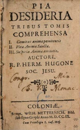 Pia Desideria : Tribus Tomis Comprehensa I. Gemitus animae poenitentis II. Vota Animae Sanctae. III. Suspiria Animae amantis