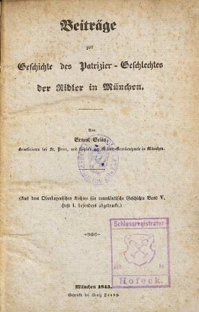 Beiträge zur Geschichte des Patrizier-Geschlechtes der Ridler in München