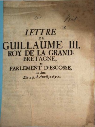 Lettre De Guillaume III. Roy De La Grand-Bretagne, au Parlement D'Escosse, En date Du 28. d'Avril, 1690.