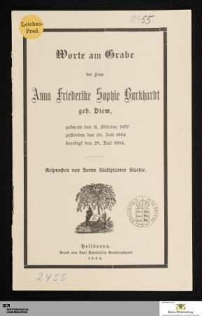 Worte am Grabe der Frau Anna Friederike Sophie Burkhardt geb. Diem : geboren den 11. Oktober 1857 gestorben den 26. Juli 1894 beerdigt den 28. Juli 1894