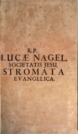 Stromata Evangelica Domicalia Priora, Hoc Est Conciones Pro Dominicis Ab Adventu Usque Pascha Et Quadragesimae Feriis : Desumtae Ex Ipsis Evangeliis, Ex mente & stylo SS. Patrum, ... concinnatae ...