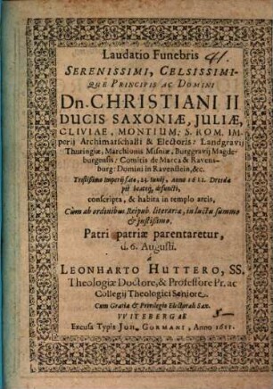 Laudatio funebris serenissimi, celsissimique principis ac domini Dn. Christiani II. ducis Saxoniae, ... 23. Iunii anno 1611 Dresdae pie beateque defuncti