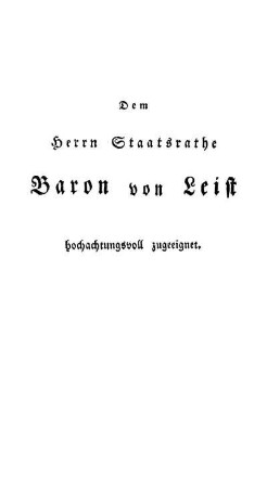 Dem Herrn Staatsrathe Baron von Leist hochachtungsvoll zugeeignet.