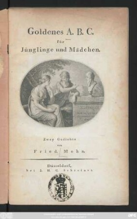 Goldenes A. B. C. für Jünglinge und Mädchen : Zwey Gedichte