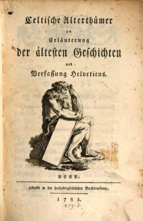 Celtische Alterthümer zur Erläuterung der ältesten Geschichten und Verfassung Helvetiens