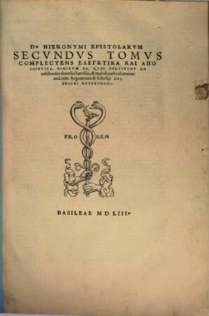 Omnes Qvae Extant D. Hieronymi Stridonensis Lvcvbrationes : Additis Vna Psevdepigraphis Et Alienis, Scriptis Ipsivs Admixtis ; in nouem tomos, 2. Complectens Elegetika Kai Apologetika, Nimirum Ea, Quae Pertinent Ad refellendas diversas haereseis, & maledicorum calumnias
