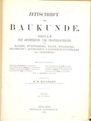 Zeitschrift für Baukunde : Organ d. Architekten- u. Ingenieur-Vereine von Bayern, Württemberg, Baden, Elsass-Lothringen, Frankfurt a.M., Mittelrhein, Niederrhein-Westfalen, Oldenburg, 1878 = Bd. 1