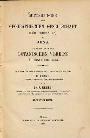 Mitteilungen der Geographischen Gesellschaft für Thüringen zu Jena : zugleich Organ des Botanischen Vereins für Gesamtthüringen. 6. 1888