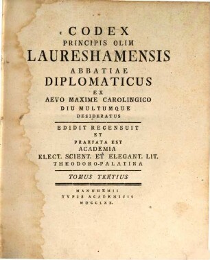 Codex Principis Olim Laureshamensis Abbatiae Diplomaticus Ex Aevo Maxime Carolingico Diu Multumque Desideratus, 3