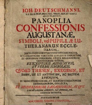 Ioh. Deutschmanni ... Panoplia Confessionis Augustanae, Symboli, vel Pupillae Lutheranarum Ecclesiarum : Juxta Fundamentum Verbi Dei Canonicum ...