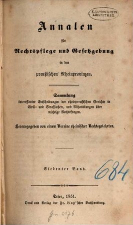 Annalen für Rechtspflege und Gesetzgebung in den preußischen Rheinprovinzen : Sammlung interessanter Entscheidungen der rheinpreußischen Gerichte in Civil- und Strafsachen, und Abhandlungen über wichtige Rechtsfragen. 7. 1851