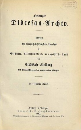 Freiburger Diözesan-Archiv : Zeitschrift des Kirchengeschichtlichen Vereins für Geschichte, Christliche Kunst, Altertums- und Literaturkunde des Erzbistums Freiburg mit Berücksichtigung der angrenzenden Bistümer. 13. 1880