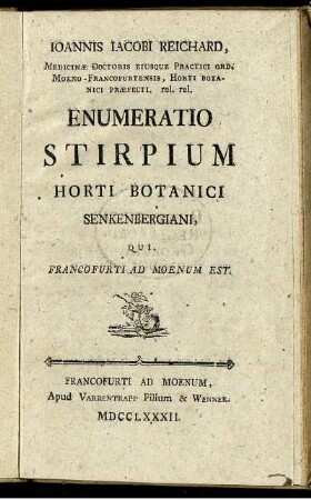 Joannis Jacobi Reichard, Medicinæ Doctoris Eiusque Practici Ord. Moeno-Francofurtensis ... Enumeratio Stirpium Horti Botanici Senkenbergiani, Qui Francofurti Ad Moenum Est.