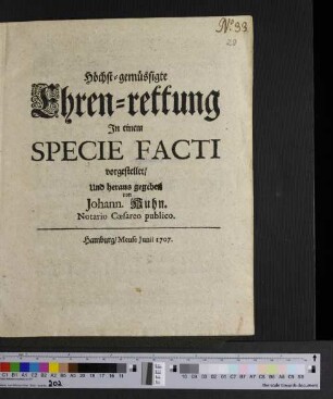 Höchst-gemüssigte Ehren-rettung In einem Specie Facti vorgestellet/ Und heraus gegeben von Johann. Kuhn. Notario Cæsareo publico