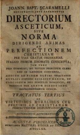Joann. Bapt. Scaramelli Societatis Jesu Sacerdotis Directorium Asceticum, Sive Norma Dirigendi Animas Ad Perfectionem Christianam Per Vias Gratiae Ordinarias, 3. De Virtutibus Moralibus Ceu Proximis Ad Christianam Perfectionem Dispositionibus