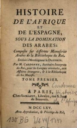 Histoire De L'Afrique Et D'Espagne, Sous La Domination Des Arabes : Composée sur différens Manuscrits Arabes de la Bibliotheque du Roi, 1