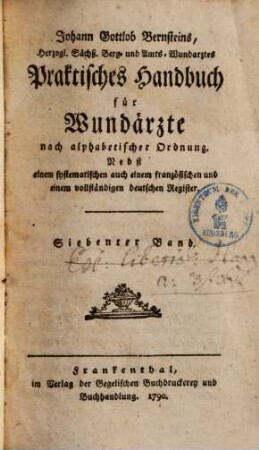 Johann Gottlob Bernsteins ... Praktisches Handbuch für Wundärzte : nach alphabetischer Ordnung ; nebst einem französischen und einem vollständigen deutschen Register, 7