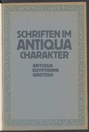 Schriften im Antiqua Charakter : Antiqua, Egyptienne, Grotesk
