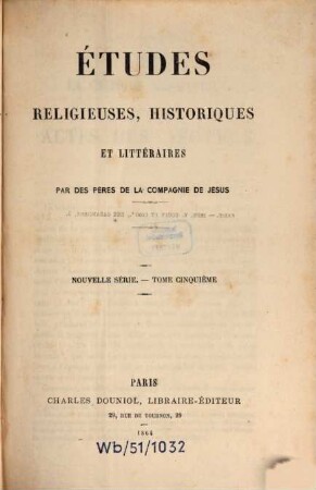 Etudes religieuses, historiques et littéraires. 5, 5. 1864