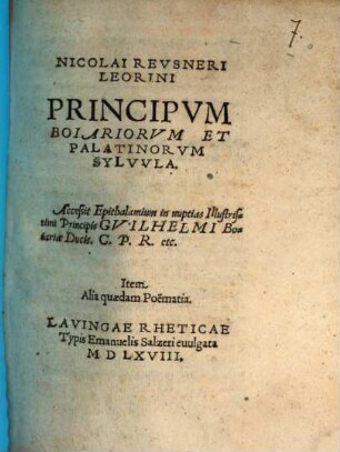 Nicolai Revsneri Leorini Principvm Boiariorvm Et Palatinorvm Sylvvla : Accessit Epithalamium in nuptias ... Gvilhelmi Boiariae Ducis ... Item Alia quaedam Poematia
