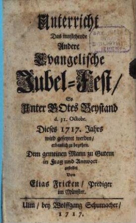 Unterricht, das ... evangelische Jubel-Fest, so ... 1717 ... wird gefeyret werden, erbaulich zu begehen