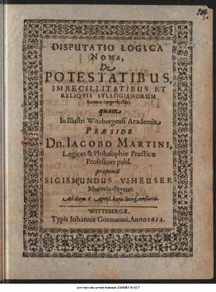 Disputatio Logica Nona, De Potestatibus, Imbecillitatibus Et Reliqvis Syllogismorum formis imperfectis