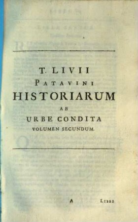 T. Livii Patavini Historiarum Ab Urbe Condita Libri Qui Supersunt : MSS. Codicum Collatione recogniti, Annotationibus illustrati. 2